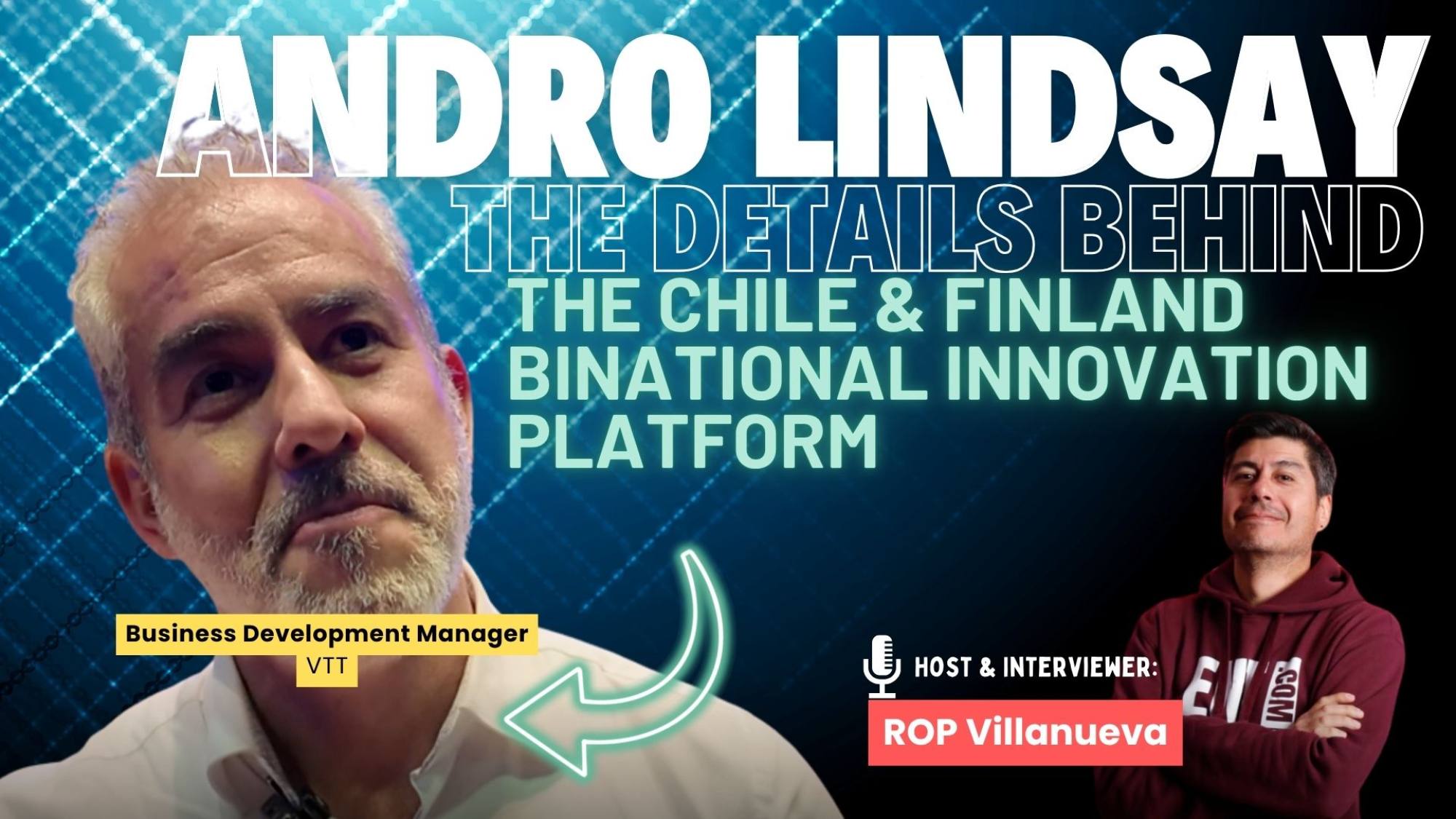 ChileFinland Binational Innovation Platform Aims to Evolve for Decades In the voice of its driving force, Andro Lindsay of VTT, Entreprenerd Media